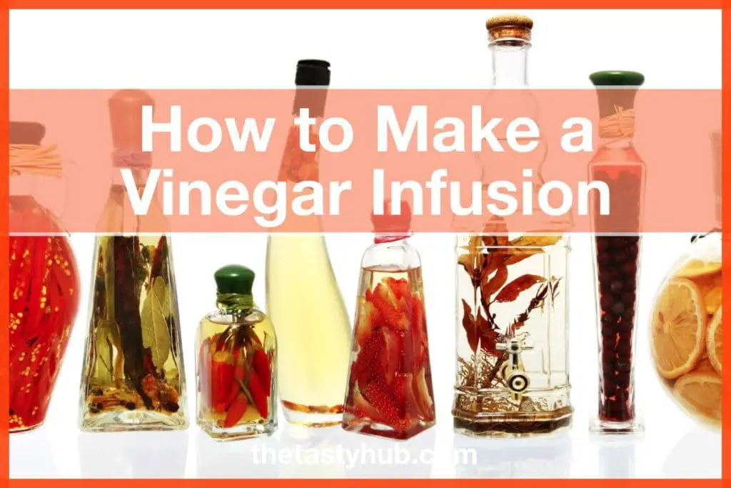 How To Make A Vinegar Infusion The Tasty Hub