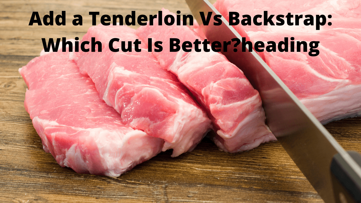 tenderloin vs backstrap