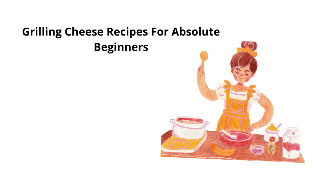 Grilling Cheese Recipes For Beginners The Tasty Hub