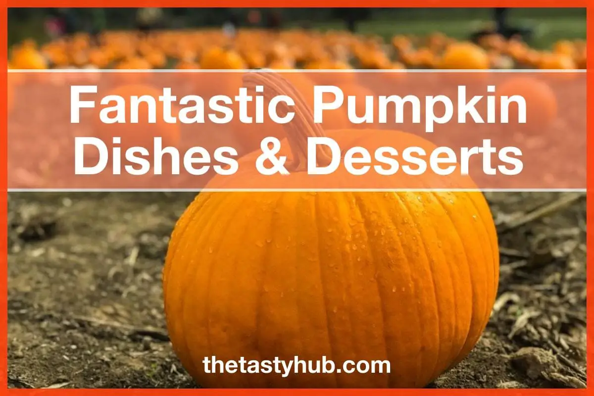 fantastic pumpkin dishes desserts - The Tasty Hub