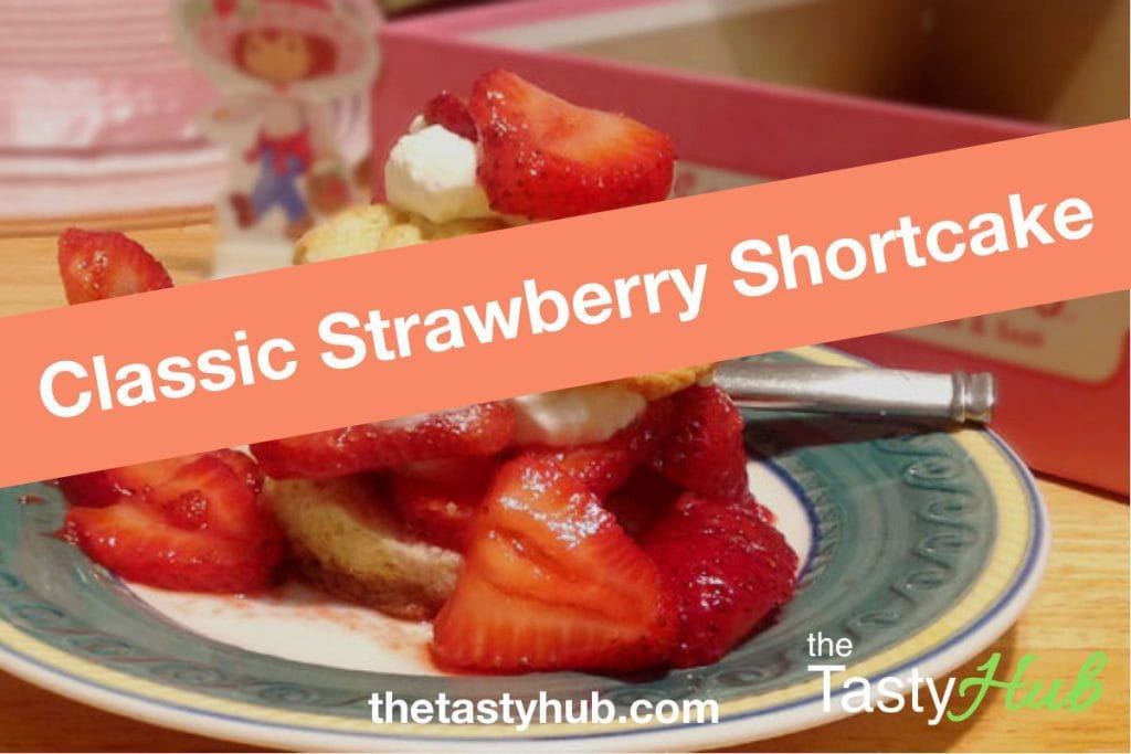 Classic Strawberry Shortcake The Tasty Hub